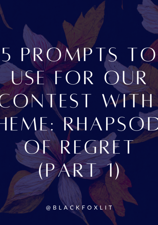 5 Prompts to Use with Our Contest Theme: Rhapsody of Regret (Part 1)
