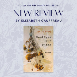 A Review of DeWitt Henry’s Restless for Words by Elizabeth Gauffreau