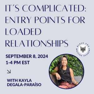 September Class – It’s Complicated: Entry Points for Loaded Relationships with Kayla Degala-Paraíso